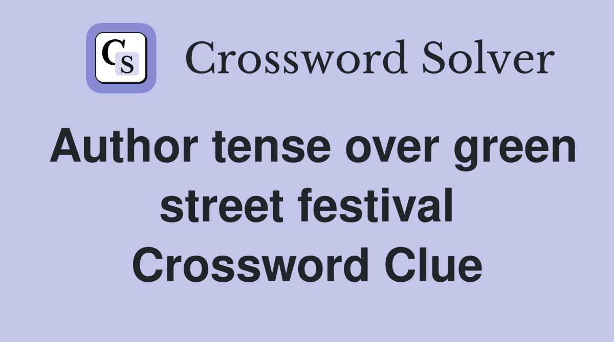 Author tense over green street festival Crossword Clue