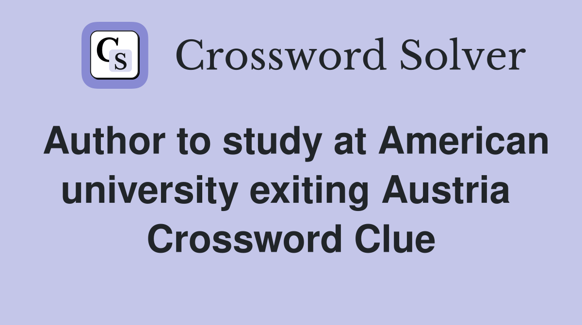 Author to study at American university exiting Austria  Crossword Clue