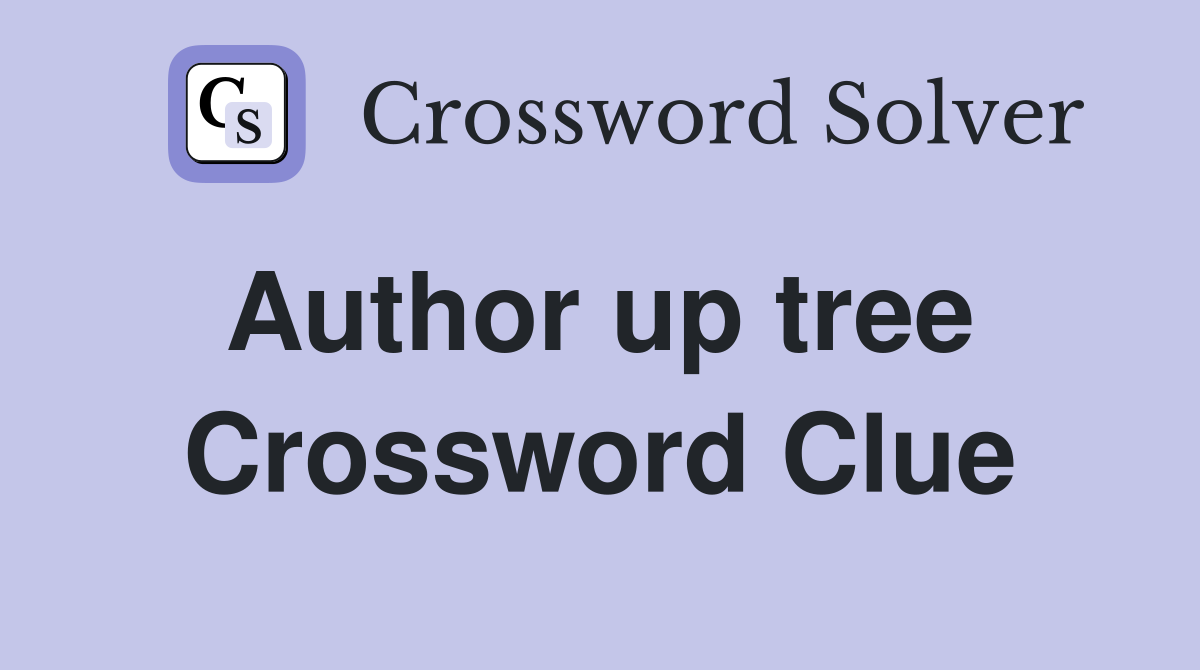 Author up tree  Crossword Clue