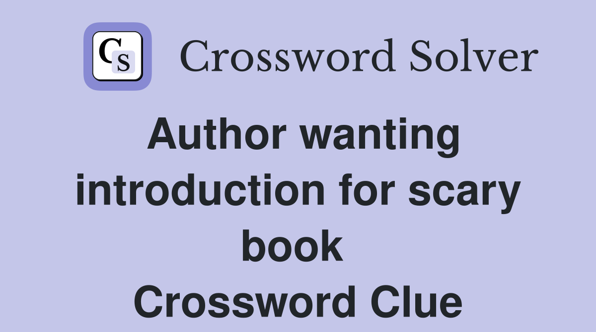 Author wanting introduction for scary book  Crossword Clue