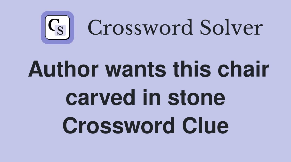 Author wants this chair carved in stone Crossword Clue