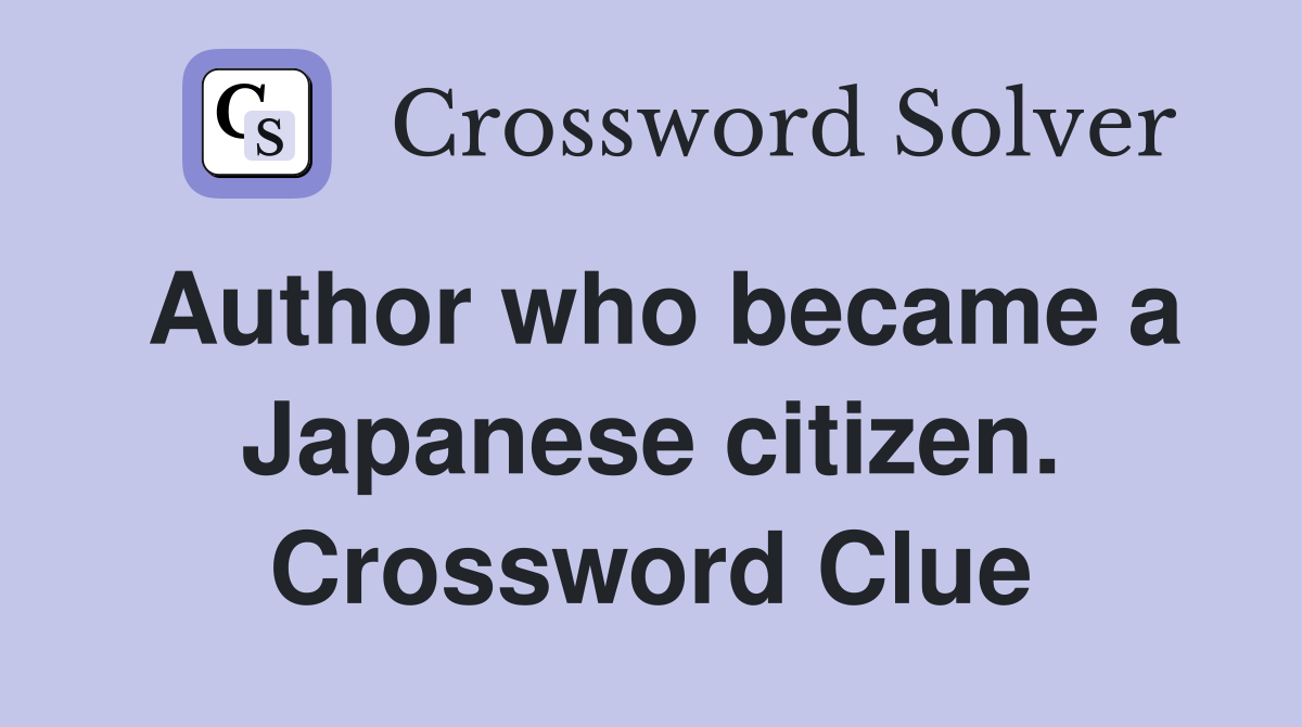 Author who became a Japanese citizen. Crossword Clue