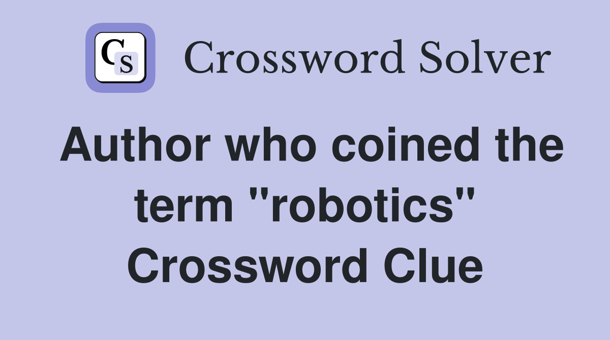 Author who coined the term "robotics" Crossword Clue