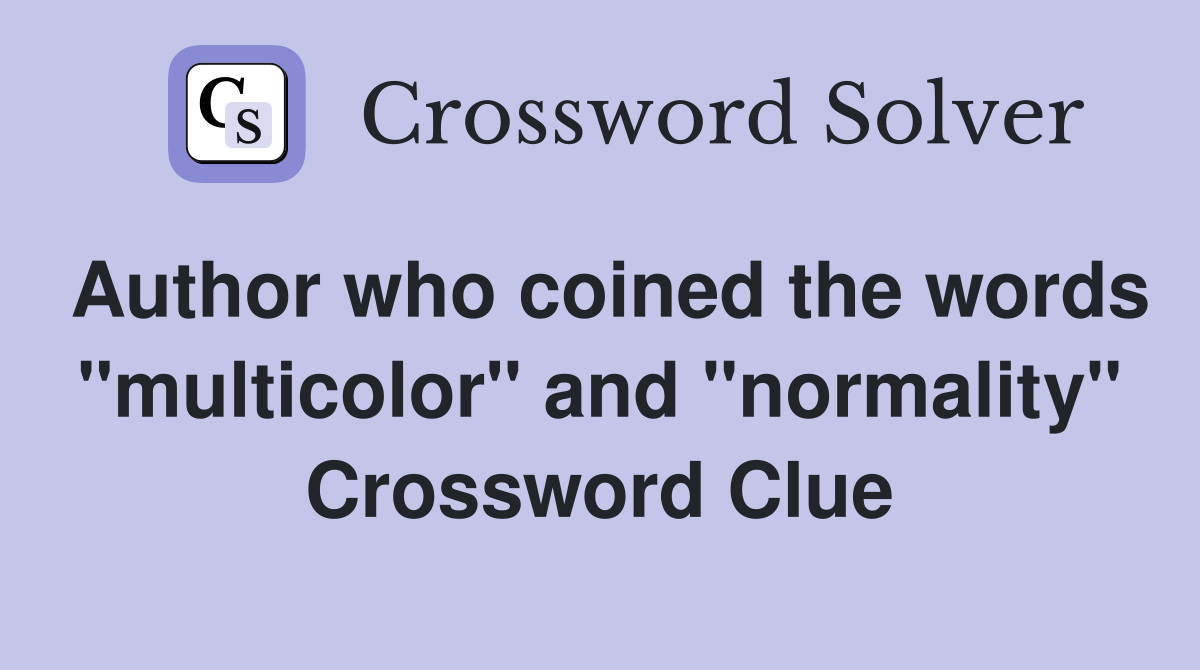 Author who coined the words "multicolor" and "normality" Crossword Clue