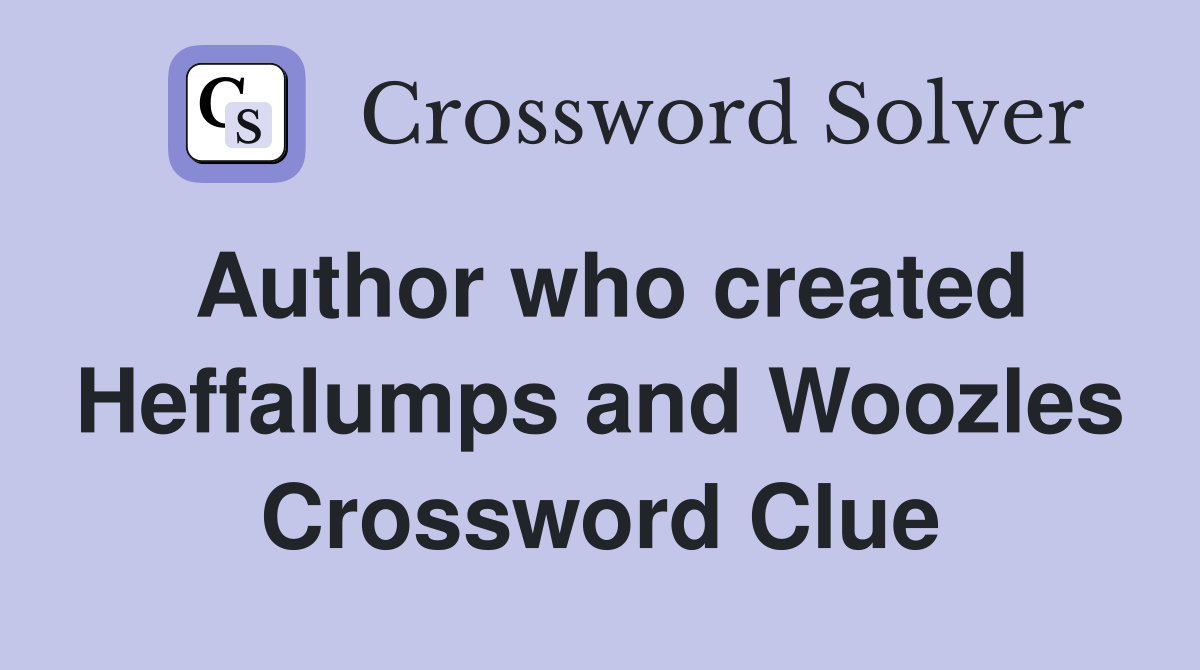 Author who created Heffalumps and Woozles Crossword Clue