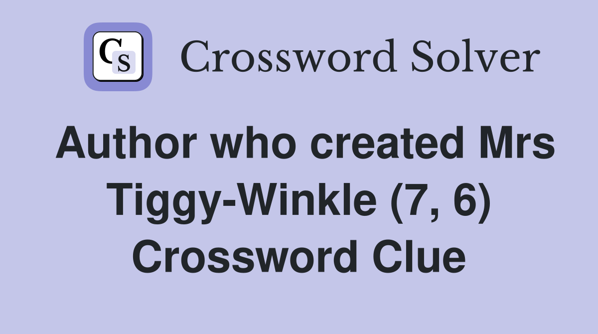 Author who created Mrs Tiggy-Winkle (7, 6) Crossword Clue
