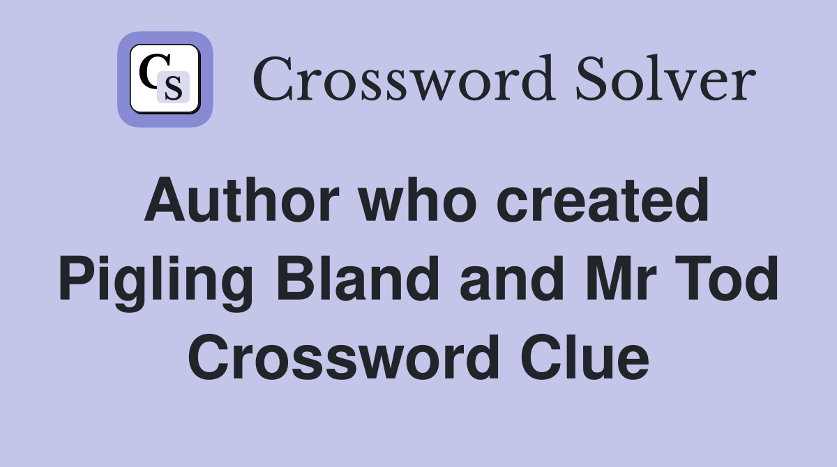 Author who created Pigling Bland and Mr Tod Crossword Clue
