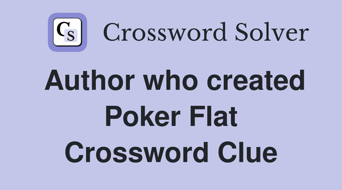 Author who created Poker Flat Crossword Clue