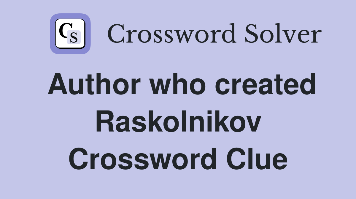 Author who created Raskolnikov Crossword Clue
