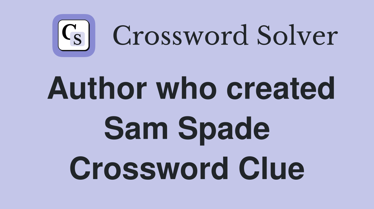 Author who created Sam Spade Crossword Clue