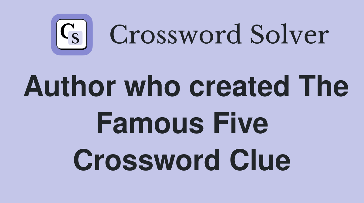 Author who created The Famous Five Crossword Clue
