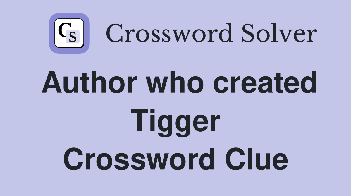 Author who created Tigger Crossword Clue
