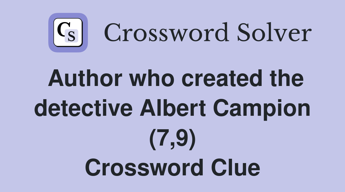 Author who created the detective Albert Campion (7,9) Crossword Clue