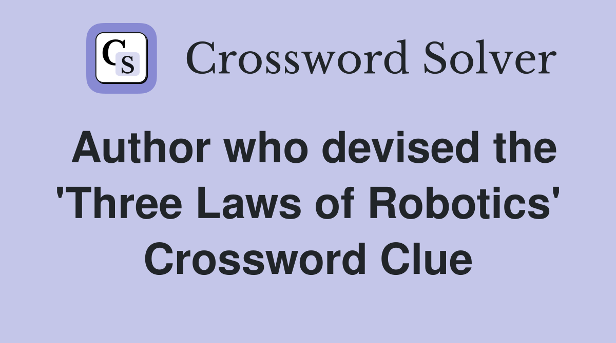 Author who devised the 'Three Laws of Robotics' Crossword Clue