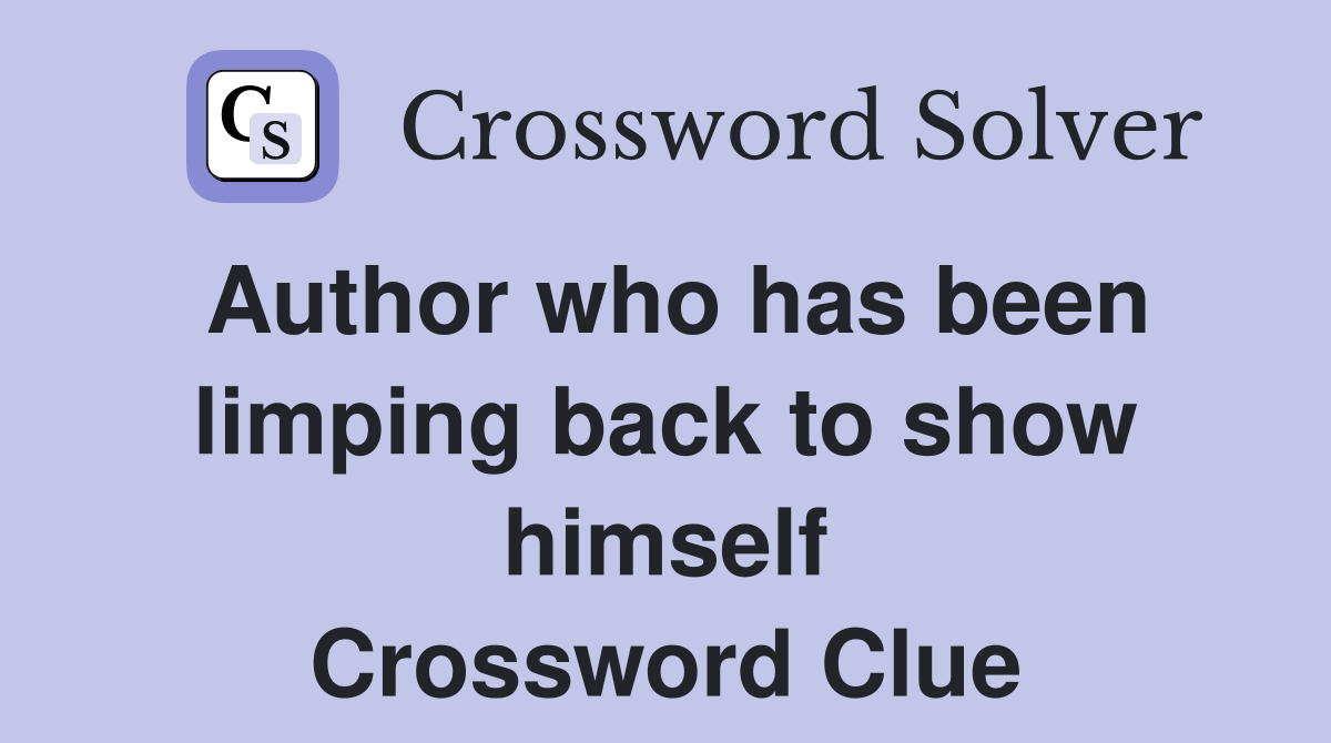 Author who has been limping back to show himself Crossword Clue