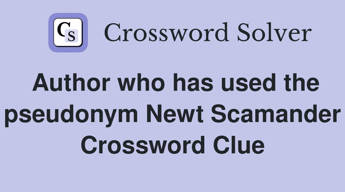 Author who has used the pseudonym Newt Scamander Crossword Clue