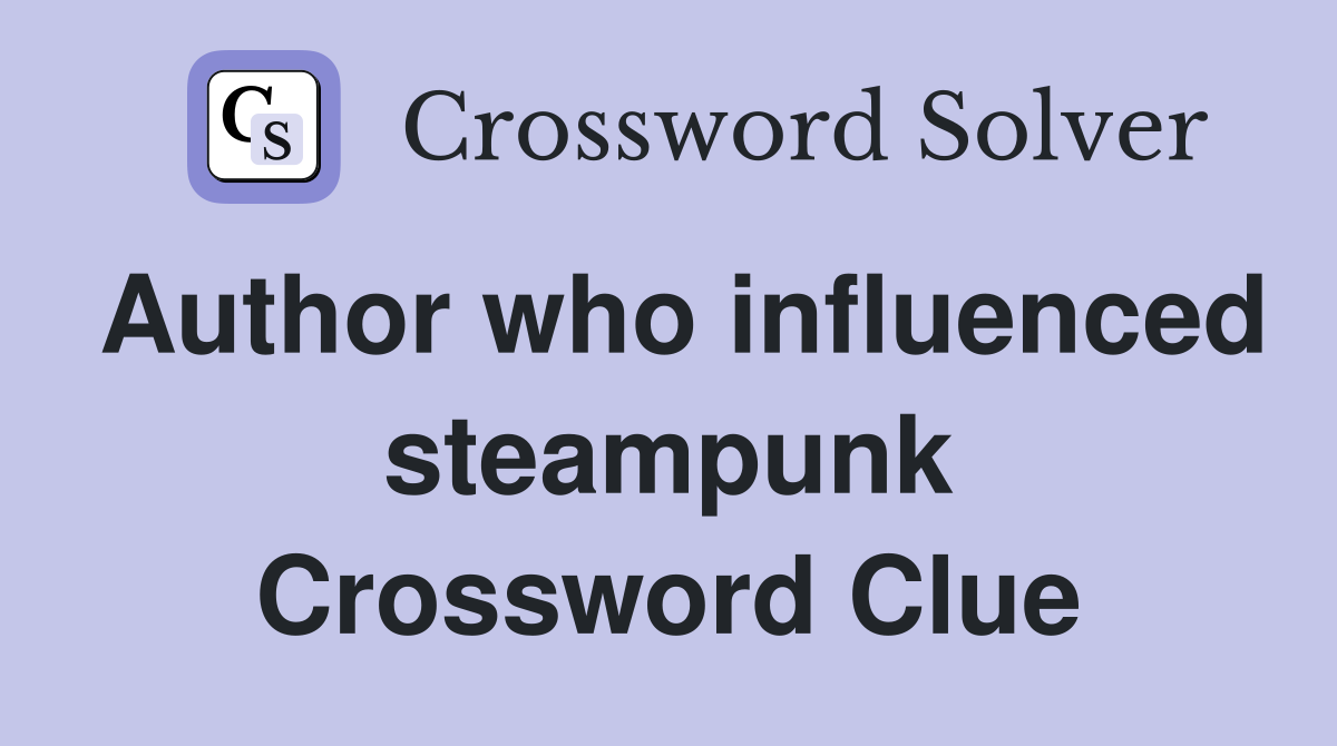 Author who influenced steampunk Crossword Clue