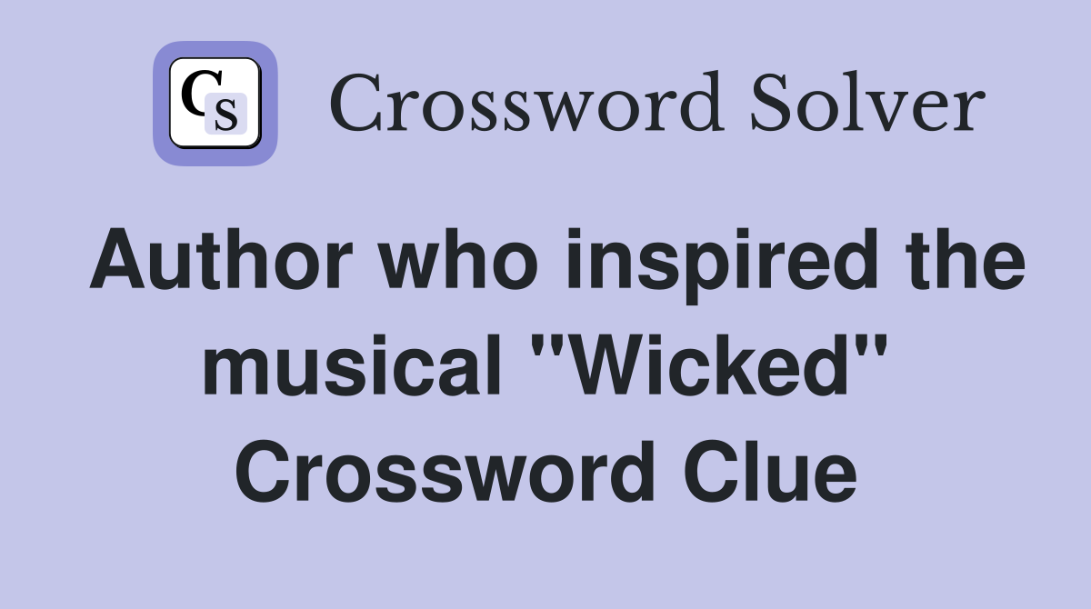 Author who inspired the musical "Wicked" Crossword Clue