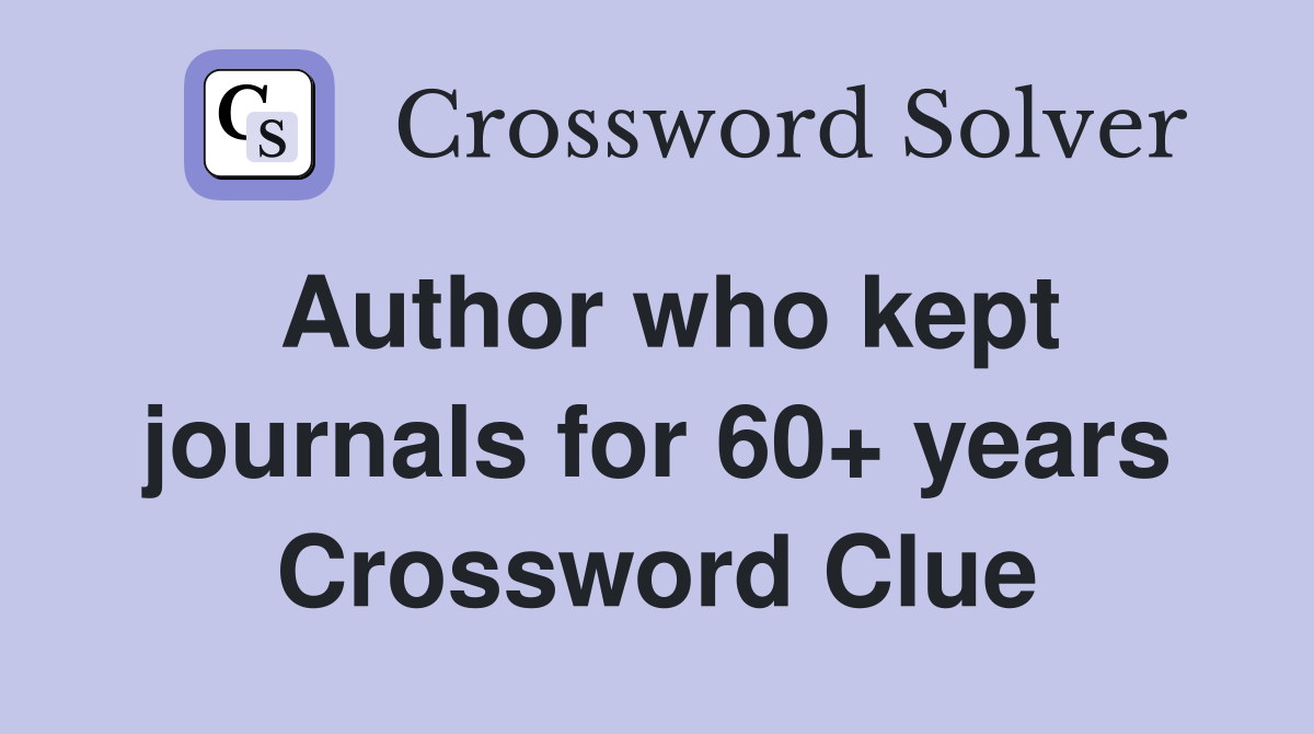 Author who kept journals for 60+ years Crossword Clue