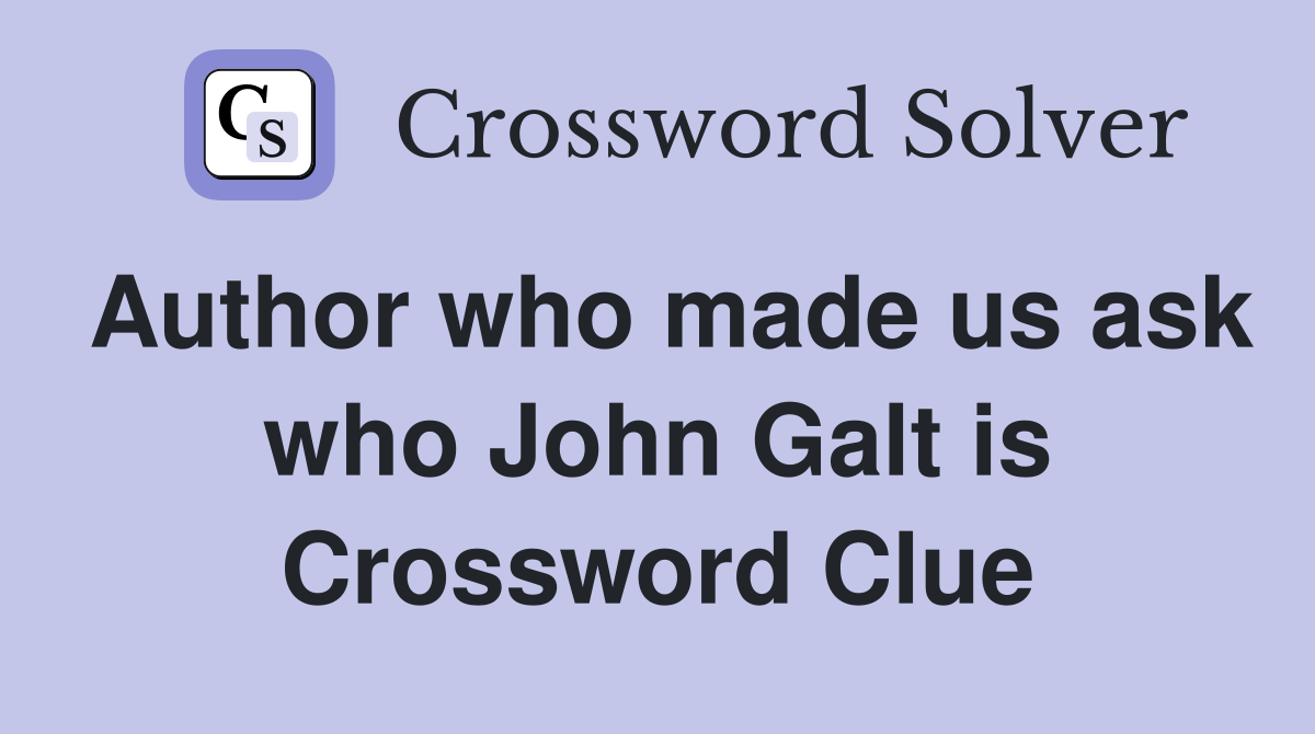 Author who made us ask who John Galt is Crossword Clue