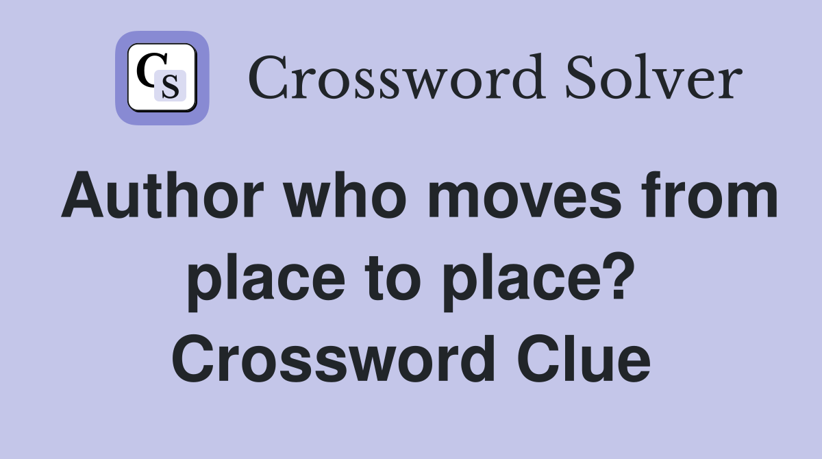 Author who moves from place to place? Crossword Clue