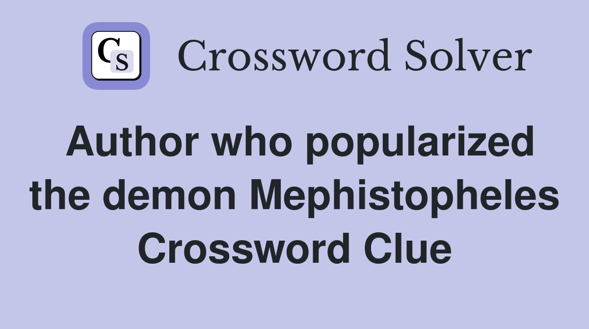 Author who popularized the demon Mephistopheles Crossword Clue