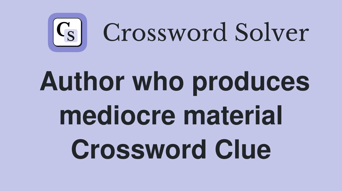 Author who produces mediocre material Crossword Clue
