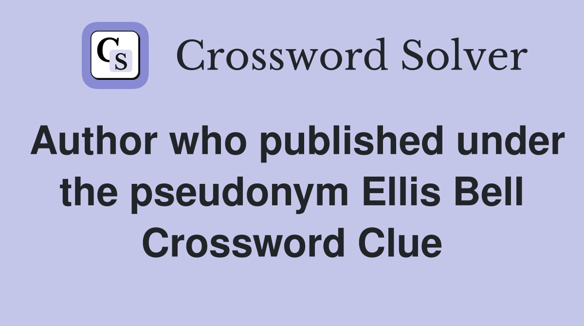 Author who published under the pseudonym Ellis Bell Crossword Clue