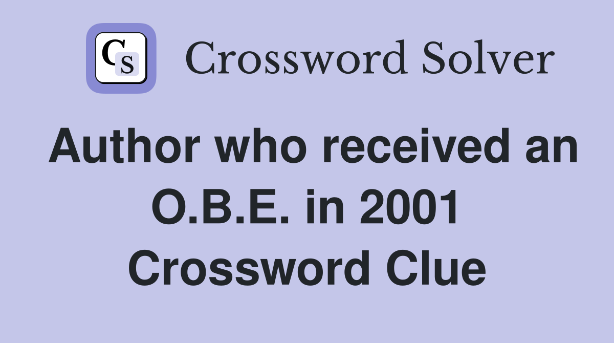 Author who received an O.B.E. in 2001 Crossword Clue