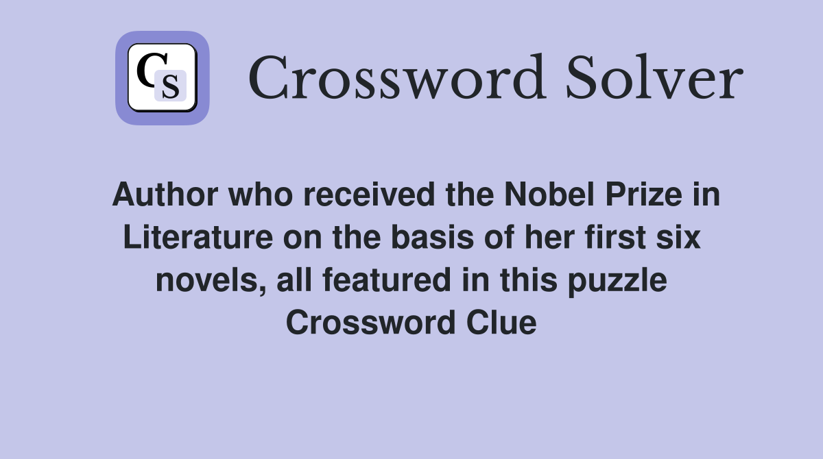 Author who received the Nobel Prize in Literature on the basis of her first six novels, all featured in this puzzle Crossword Clue