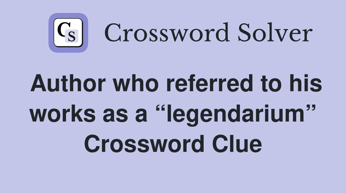 Author who referred to his works as a “legendarium” Crossword Clue