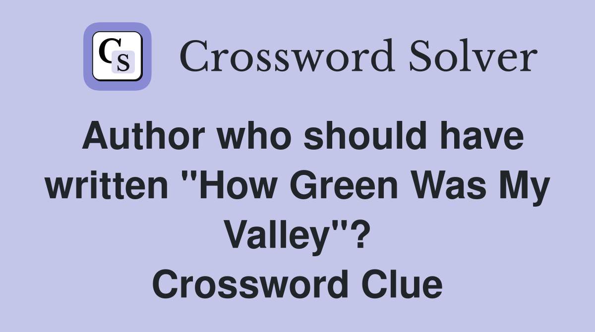 Author who should have written "How Green Was My Valley"? Crossword Clue