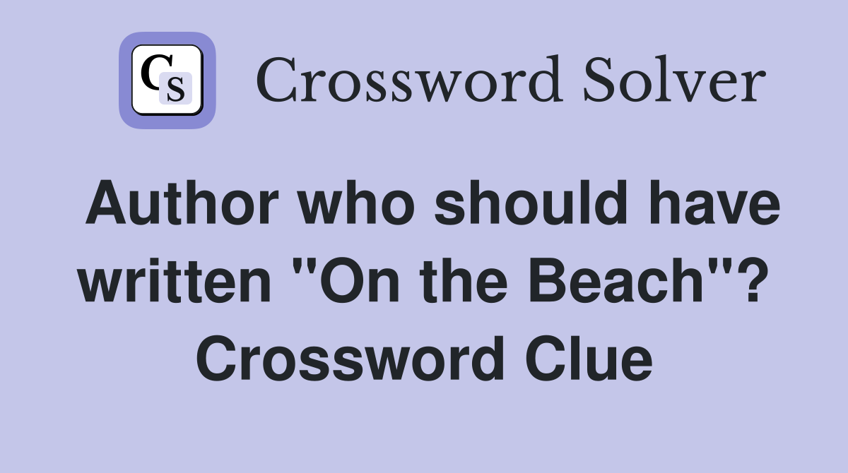 Author who should have written "On the Beach"? Crossword Clue