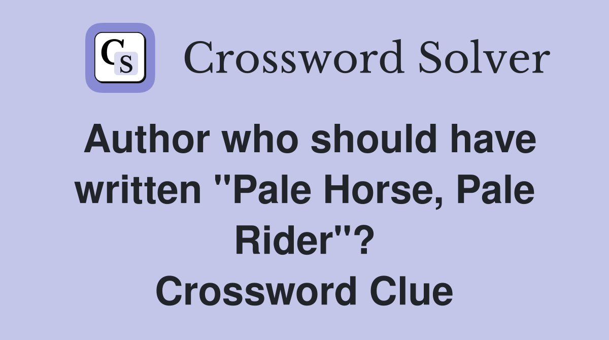 Author who should have written "Pale Horse, Pale Rider"? Crossword Clue