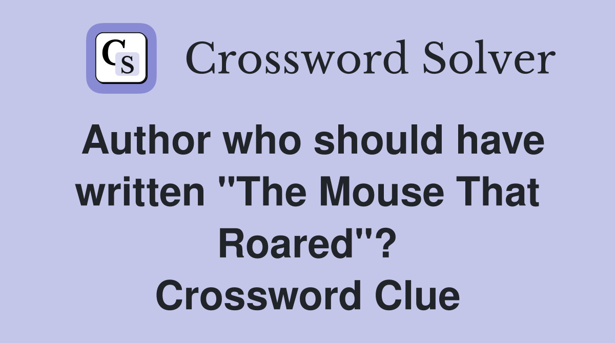 Author who should have written "The Mouse That Roared"? Crossword Clue