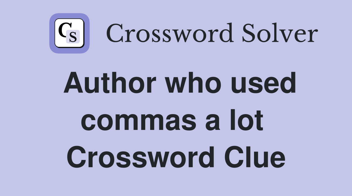 Author who used commas a lot  Crossword Clue