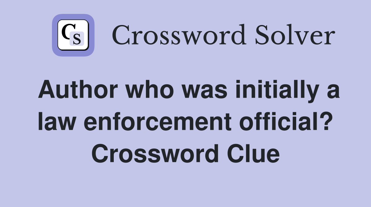Author who was initially a law enforcement official? Crossword Clue