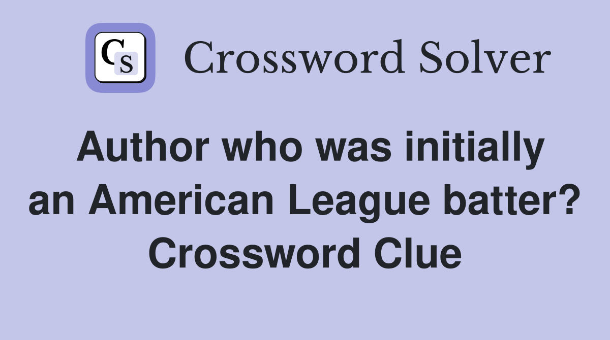 Author who was initially an American League batter? Crossword Clue