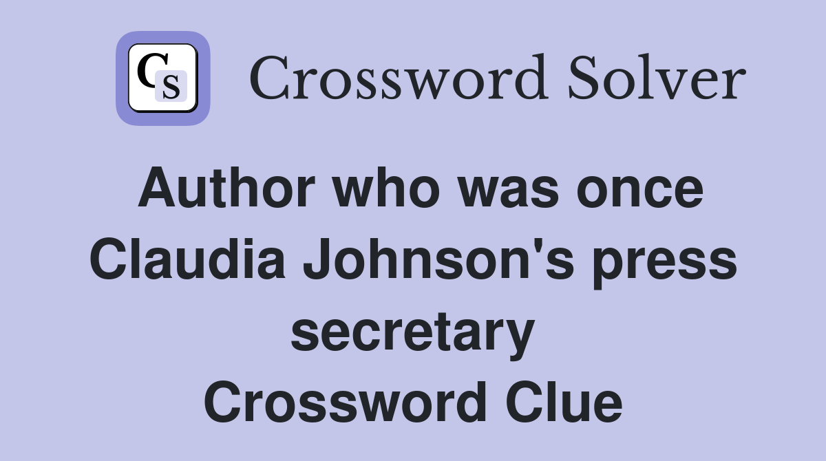Author who was once Claudia Johnson's press secretary Crossword Clue