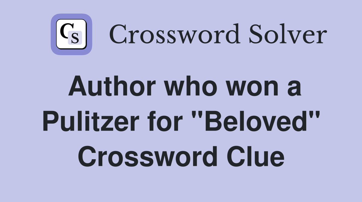 Author who won a Pulitzer for "Beloved" Crossword Clue