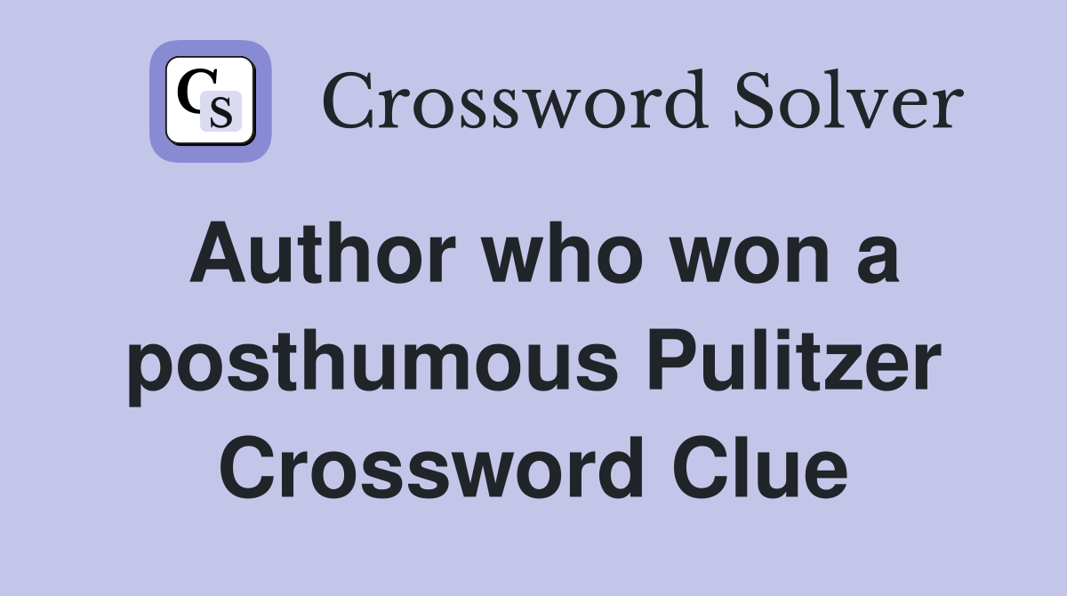 Author who won a posthumous Pulitzer Crossword Clue