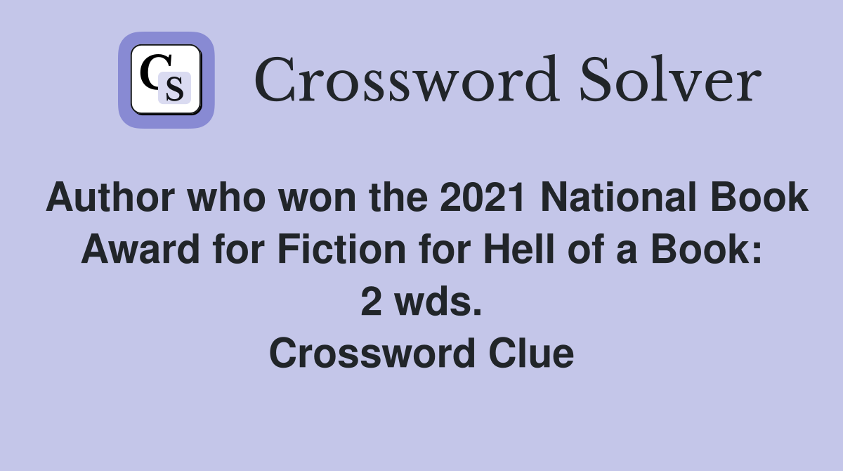 Author who won the 2021 National Book Award for Fiction for Hell of a Book: 2 wds. Crossword Clue