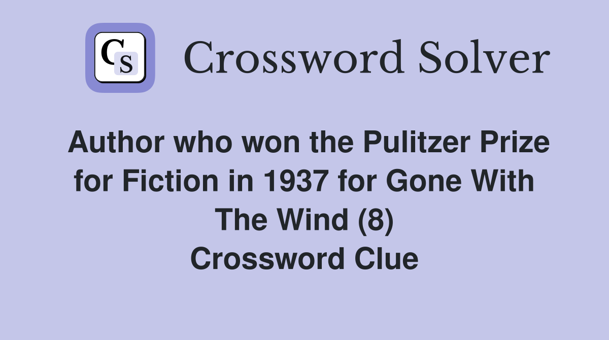 Author who won the Pulitzer Prize for Fiction in 1937 for Gone With The Wind (8) Crossword Clue