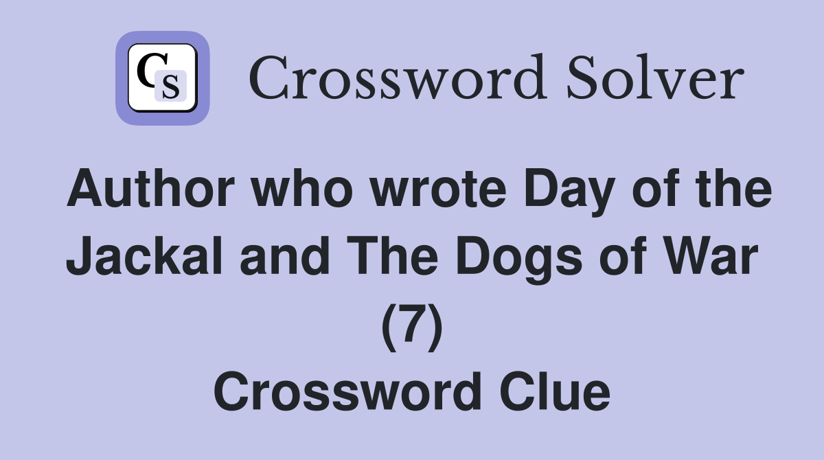 Author who wrote Day of the Jackal and The Dogs of War (7) Crossword Clue