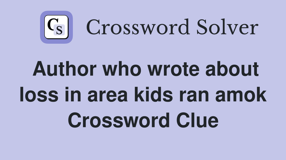 Author who wrote about loss in area kids ran amok Crossword Clue