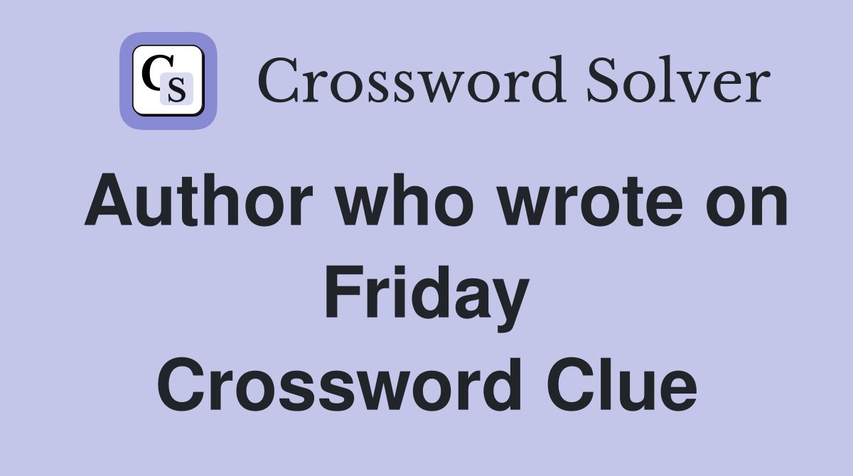 Author who wrote on Friday Crossword Clue