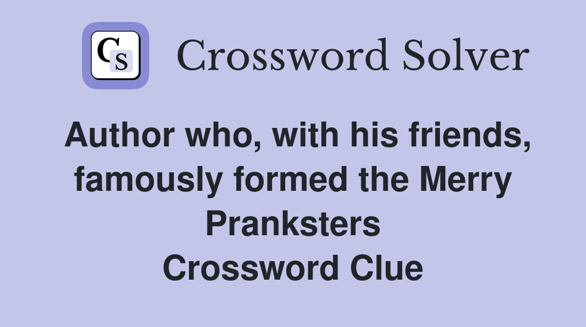 Author who, with his friends, famously formed the Merry Pranksters Crossword Clue