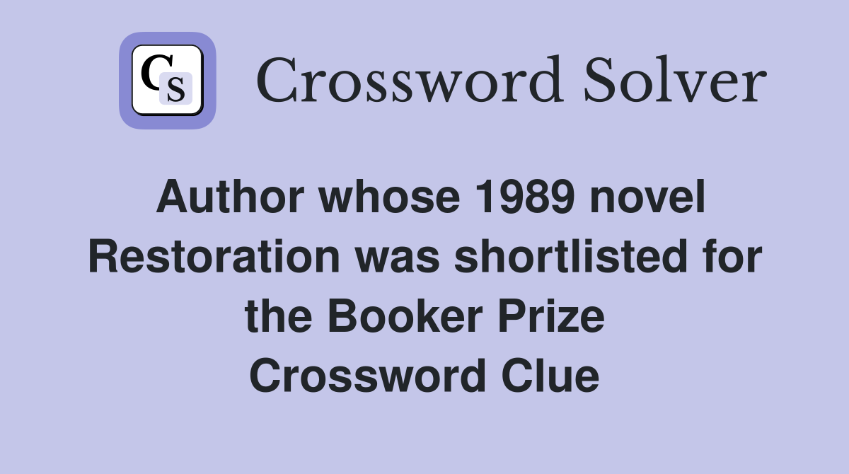 Author whose 1989 novel Restoration was shortlisted for the Booker Prize Crossword Clue