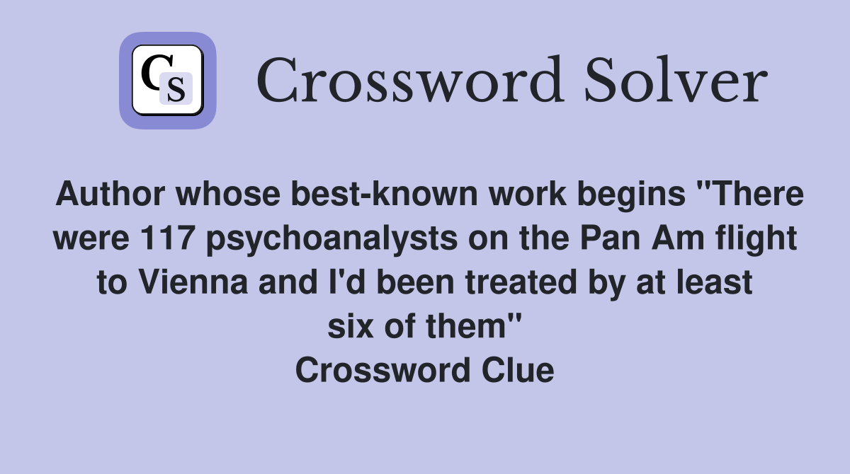 Author whose best-known work begins "There were 117 psychoanalysts on the Pan Am flight to Vienna and I'd been treated by at least six of them" Crossword Clue