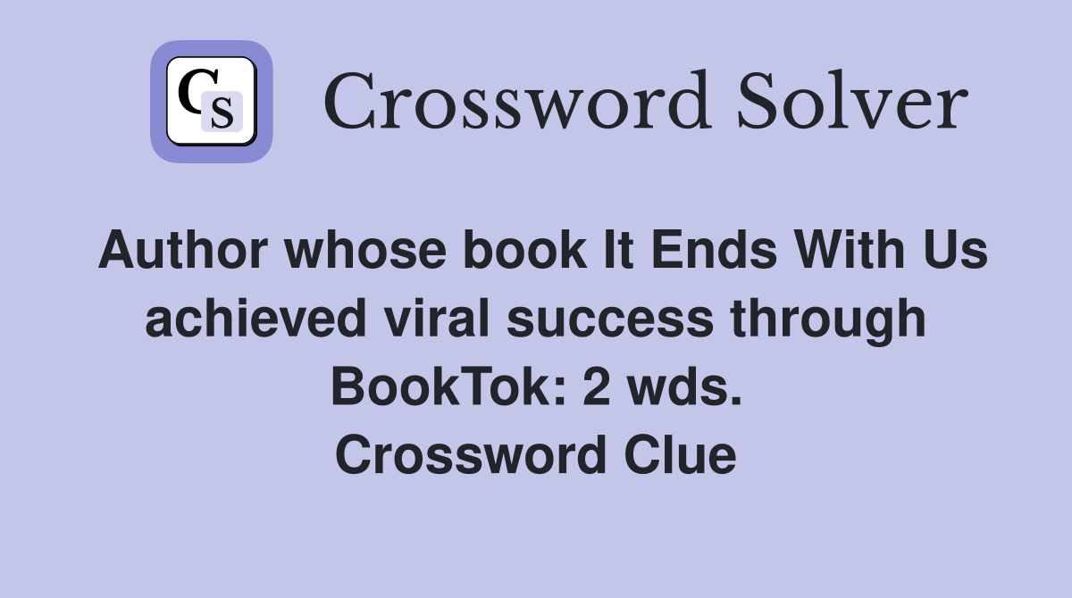 Author whose book It Ends With Us achieved viral success through BookTok: 2 wds. Crossword Clue